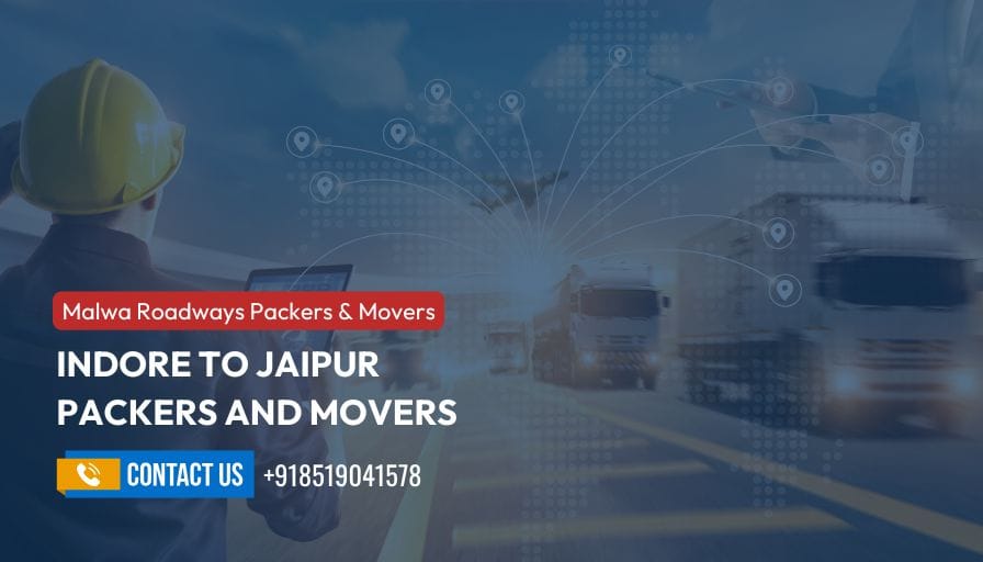 Malwa Roadways Packers & Movers | Indore to Jaipur Packers and Movers | Contact Us: +91 8519041578